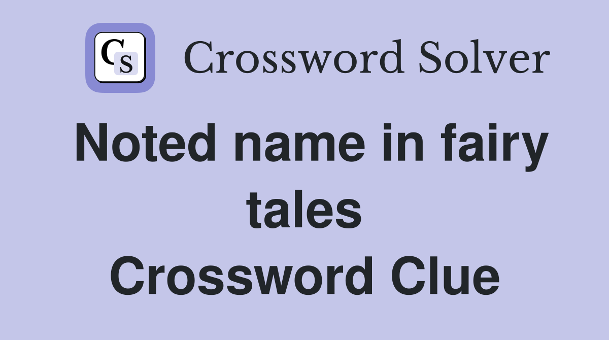 Noted name in fairy tales Crossword Clue