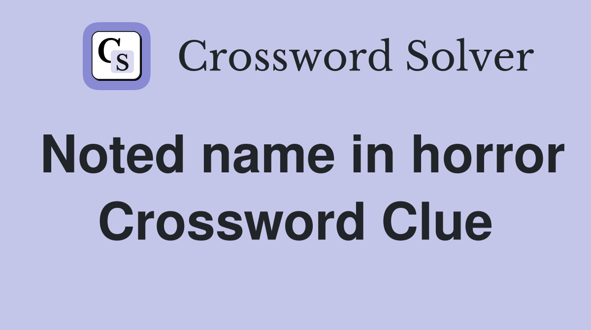 Noted name in horror Crossword Clue