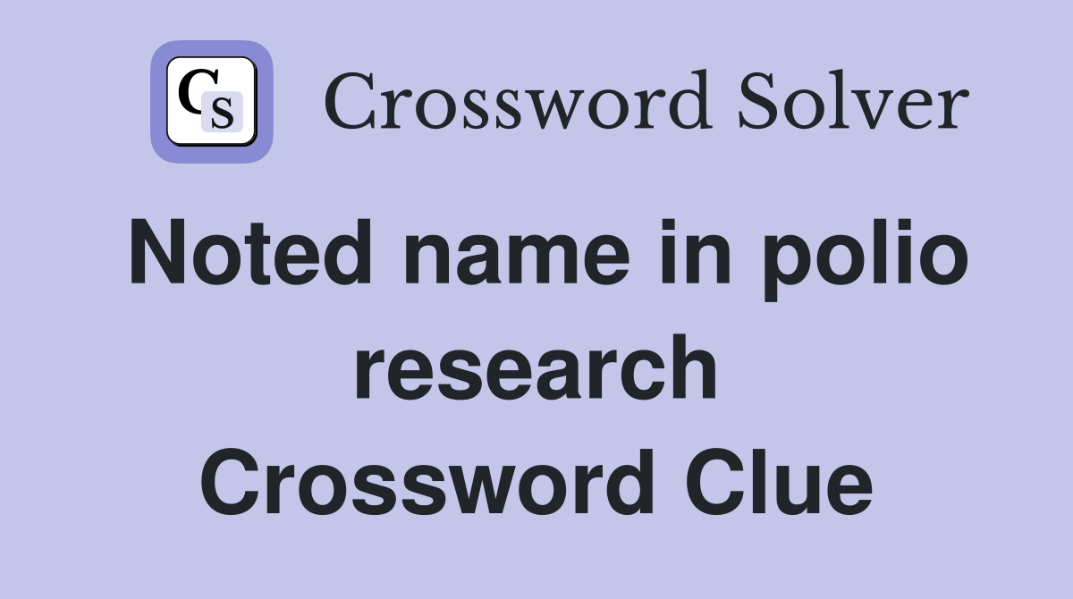 Noted name in polio research Crossword Clue