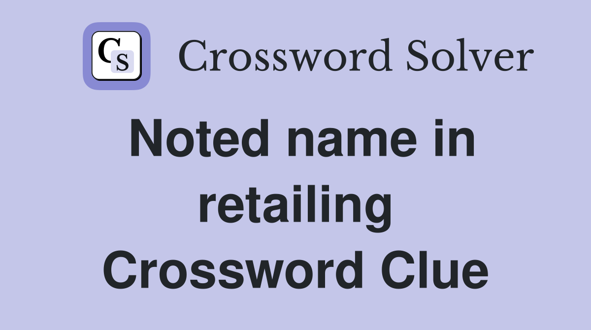 Noted name in retailing Crossword Clue