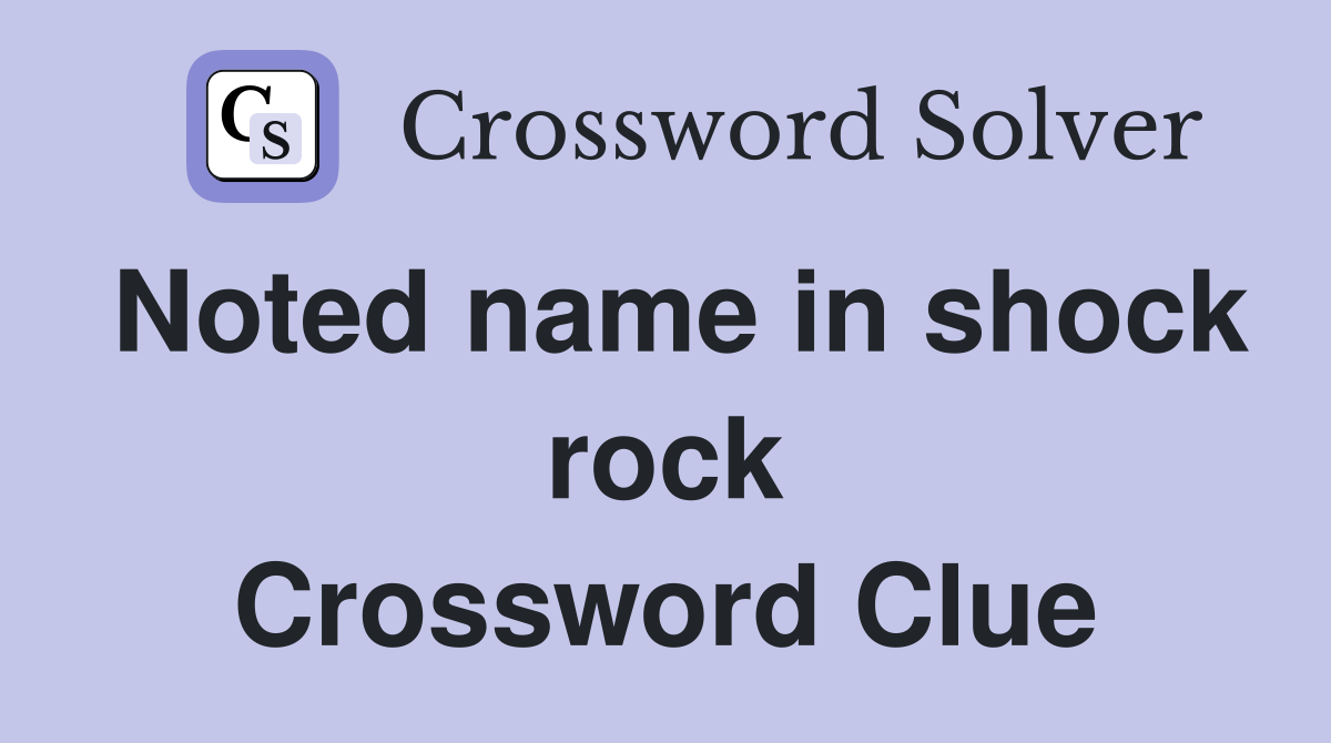 Noted name in shock rock Crossword Clue