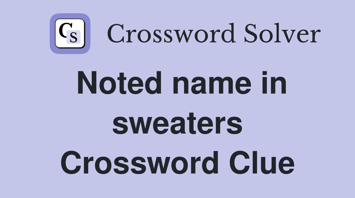 Noted name in sweaters Crossword Clue