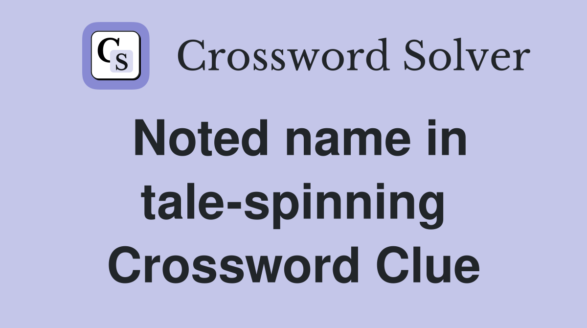 Noted name in tale-spinning Crossword Clue