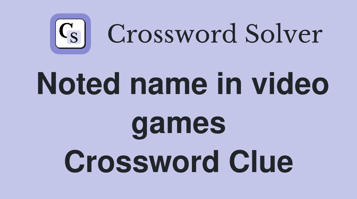 Noted name in video games Crossword Clue