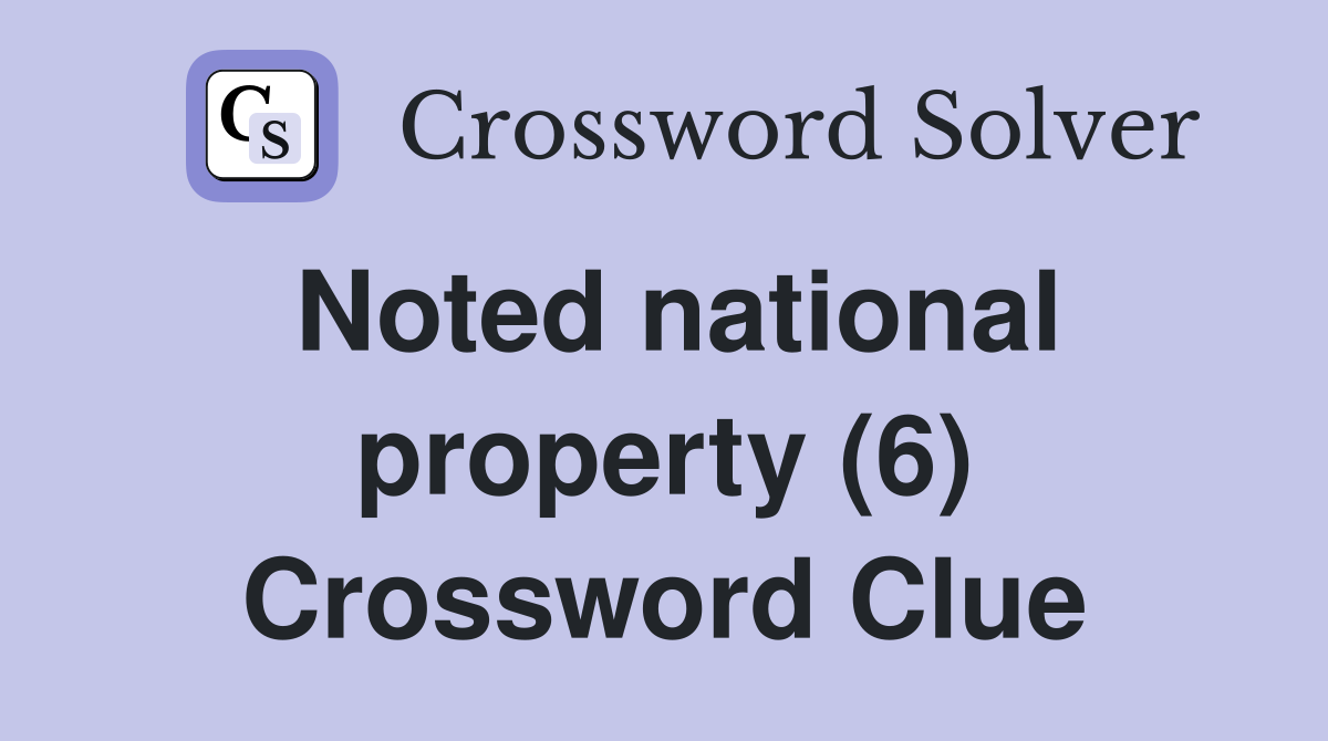 Noted national property (6) Crossword Clue