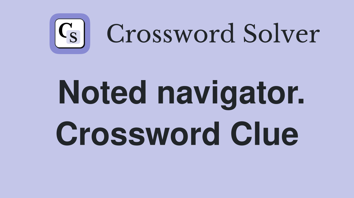 Noted navigator. Crossword Clue