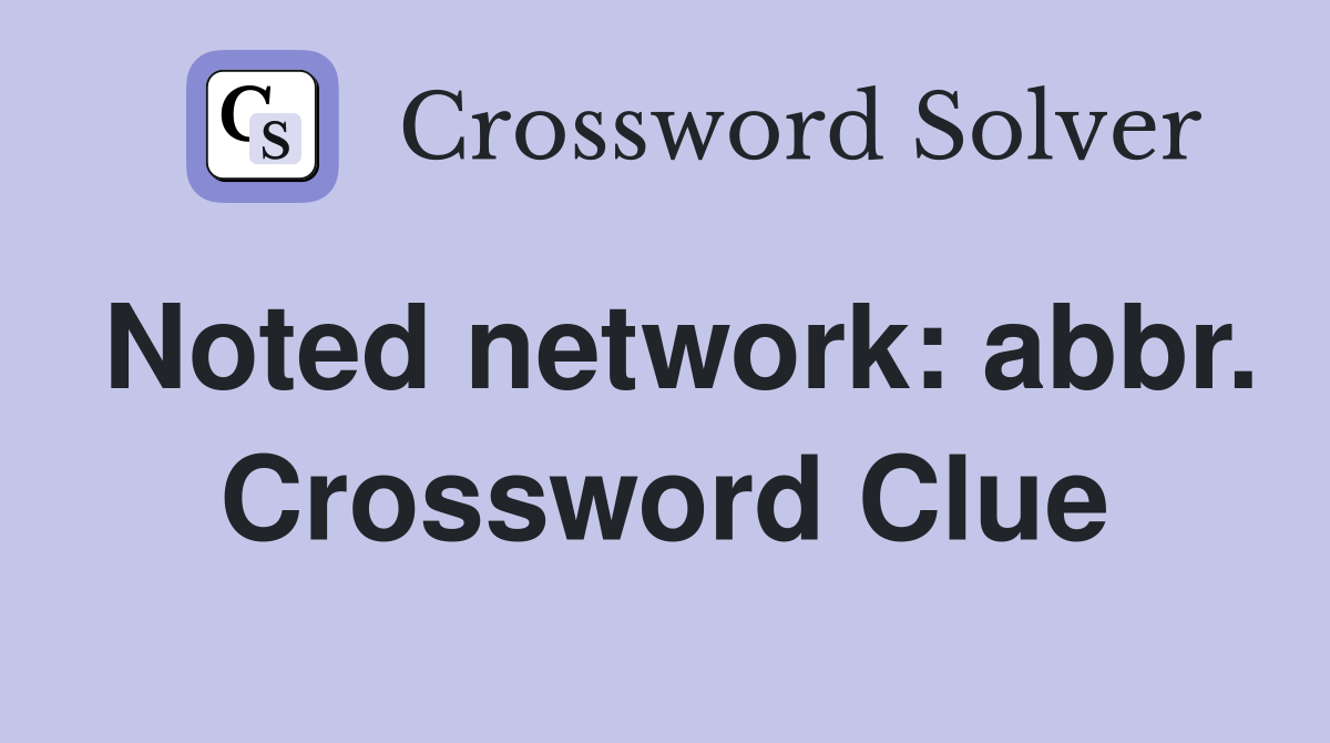 Noted network: abbr. Crossword Clue