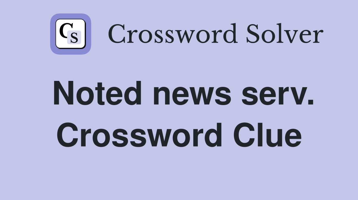 Noted news serv. Crossword Clue