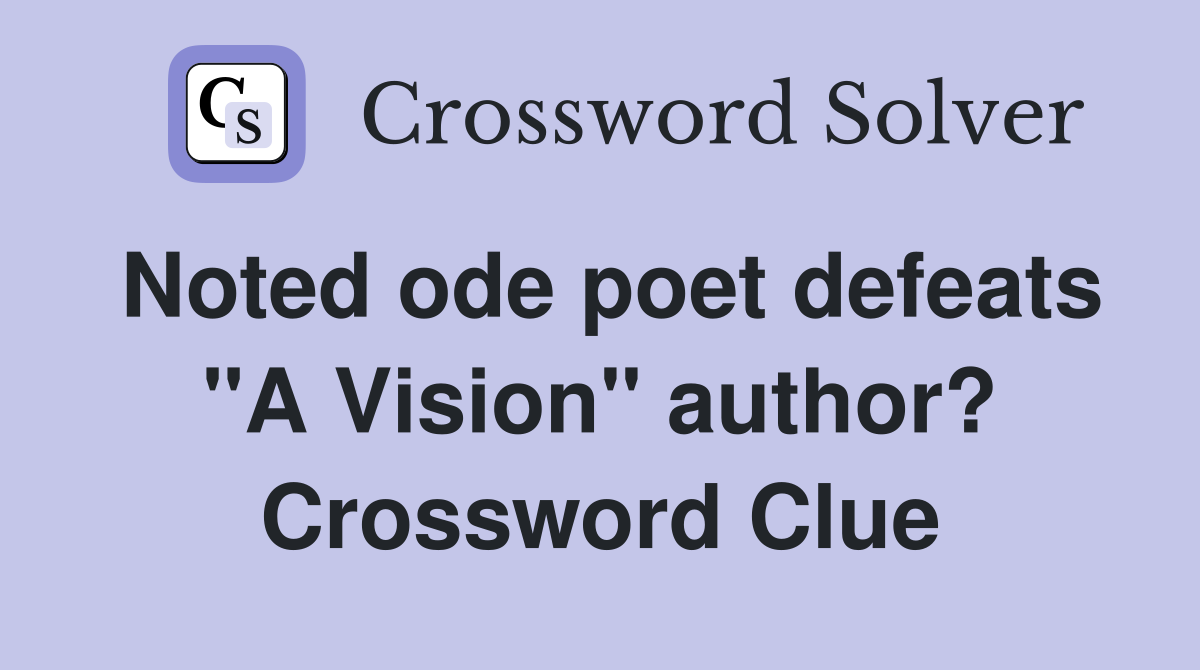 Noted ode poet defeats "A Vision" author? Crossword Clue