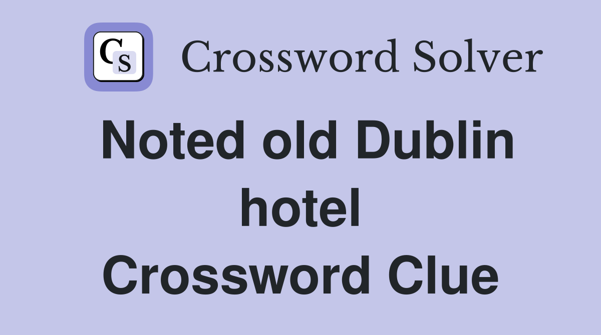 Noted old Dublin hotel Crossword Clue