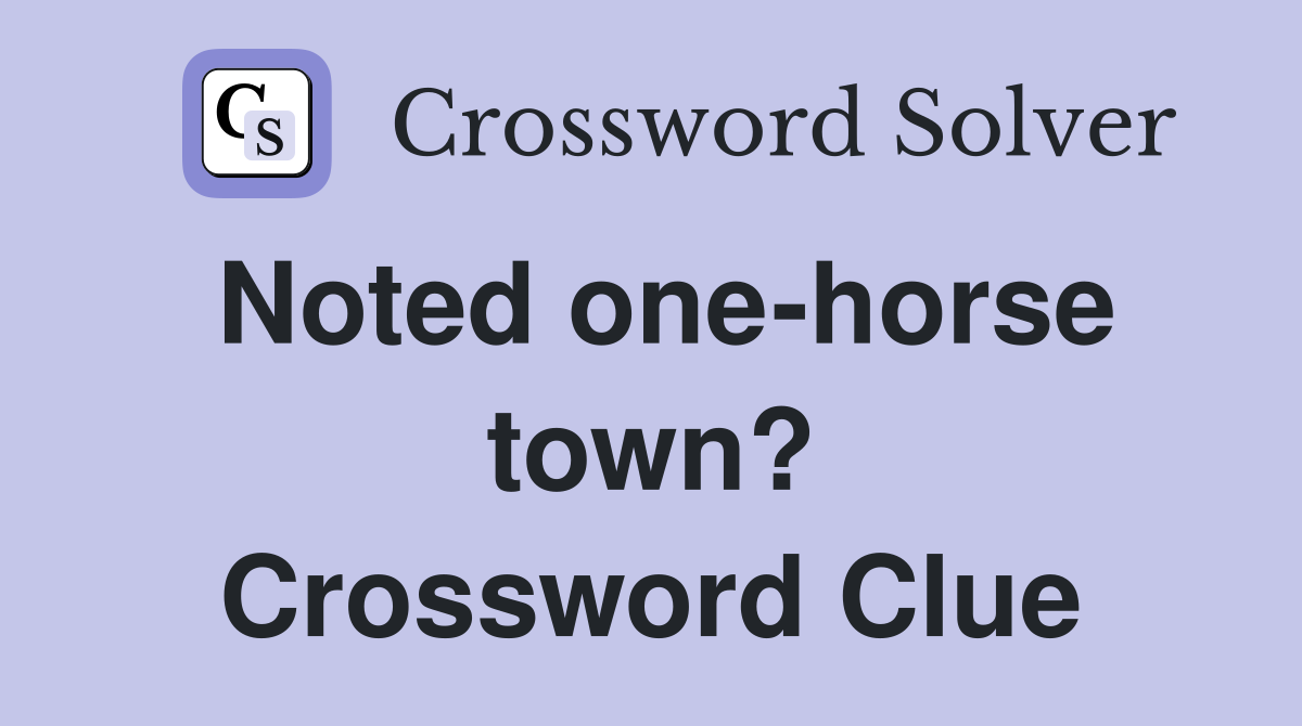 Noted one-horse town? Crossword Clue