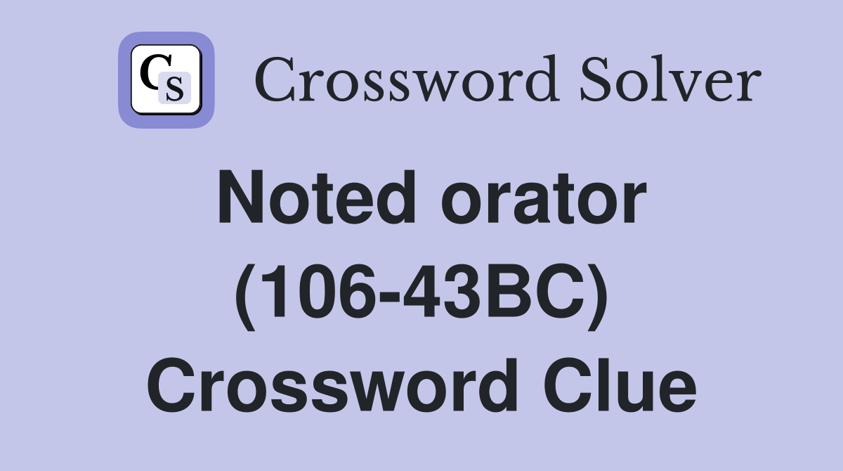 Noted orator (106-43BC) Crossword Clue