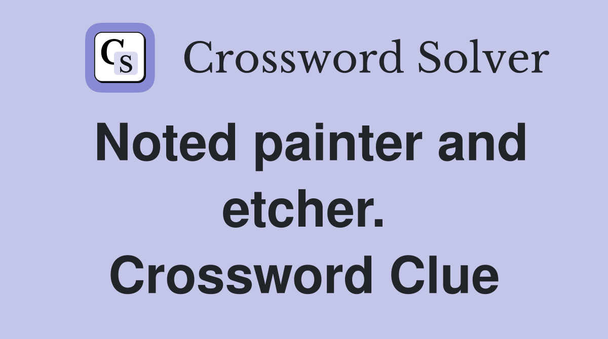 Noted painter and etcher. Crossword Clue