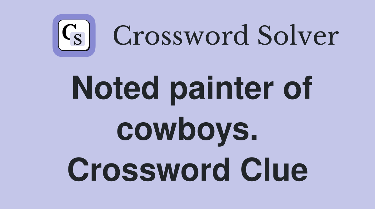 Noted painter of cowboys. Crossword Clue