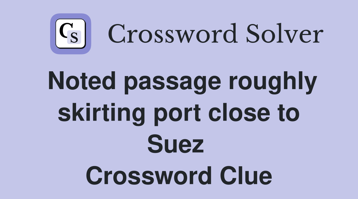 Noted passage roughly skirting port close to Suez  Crossword Clue