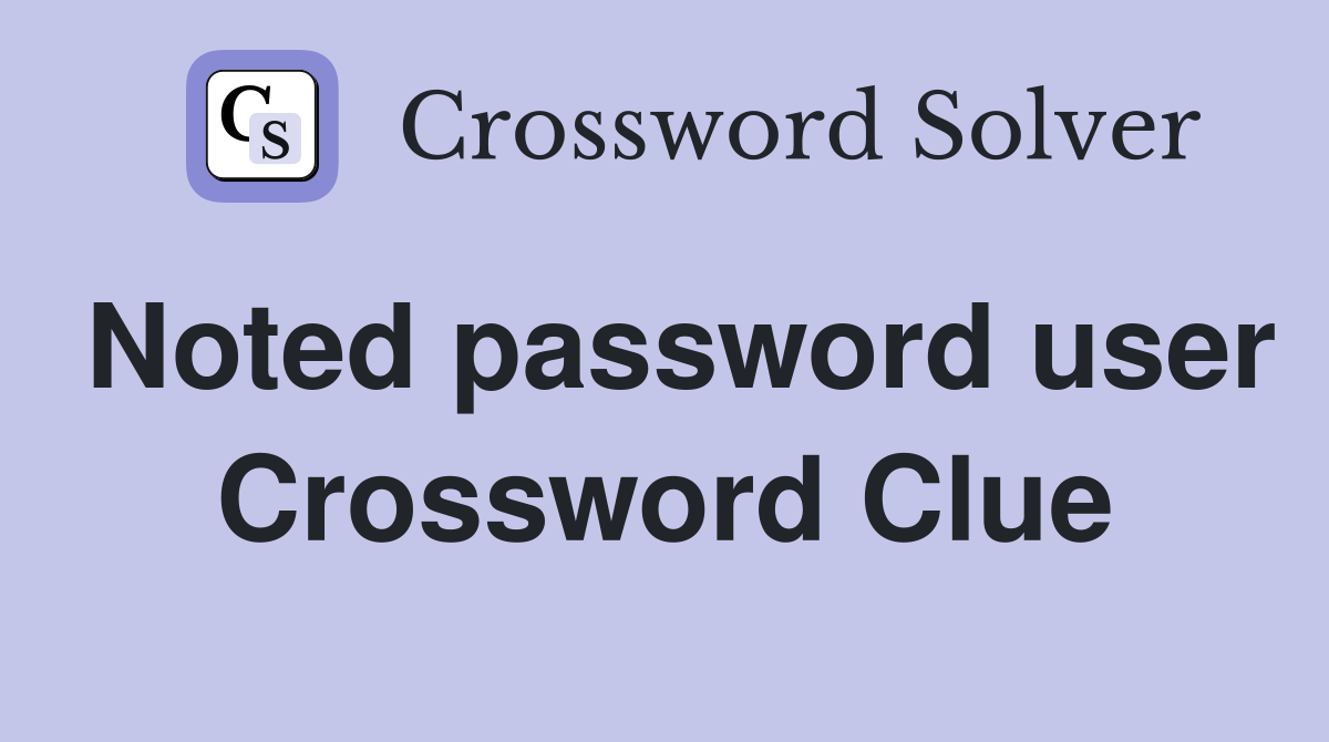 Noted password user Crossword Clue