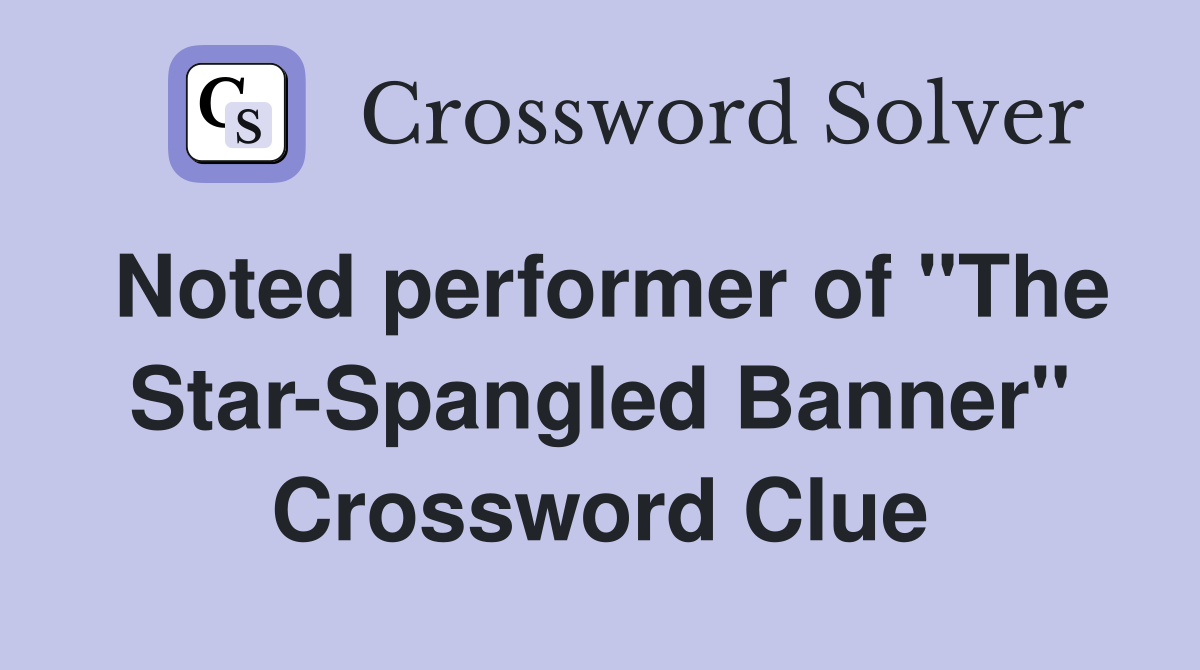 Noted performer of "The Star-Spangled Banner" Crossword Clue