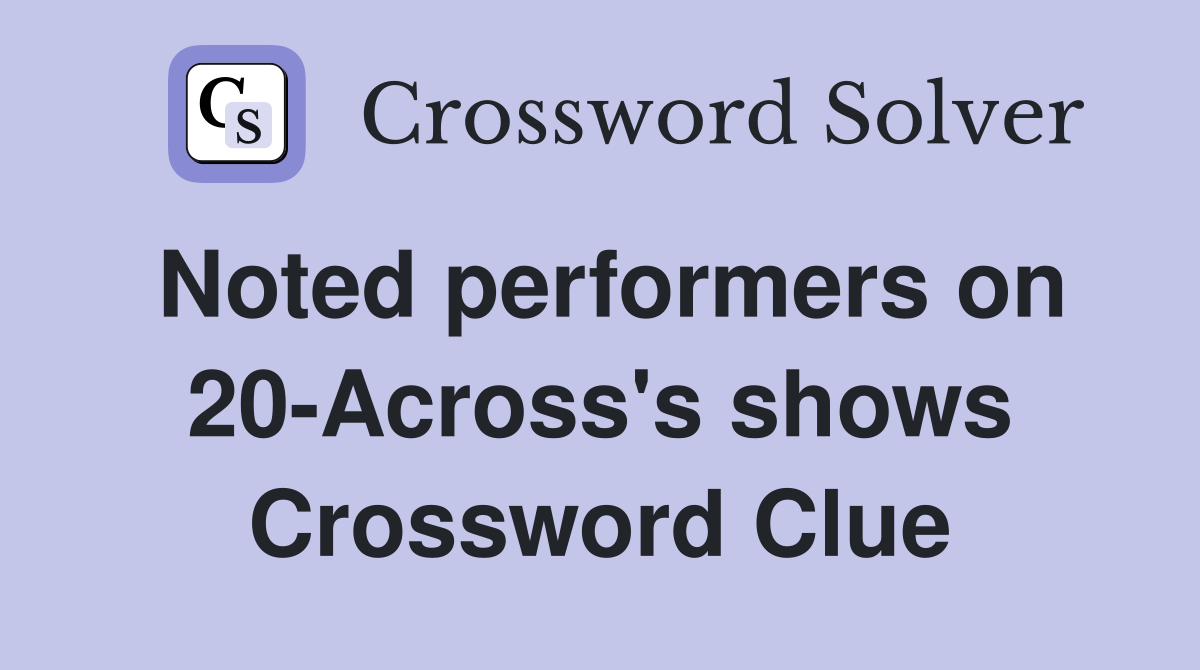 Noted performers on 20-Across's shows Crossword Clue