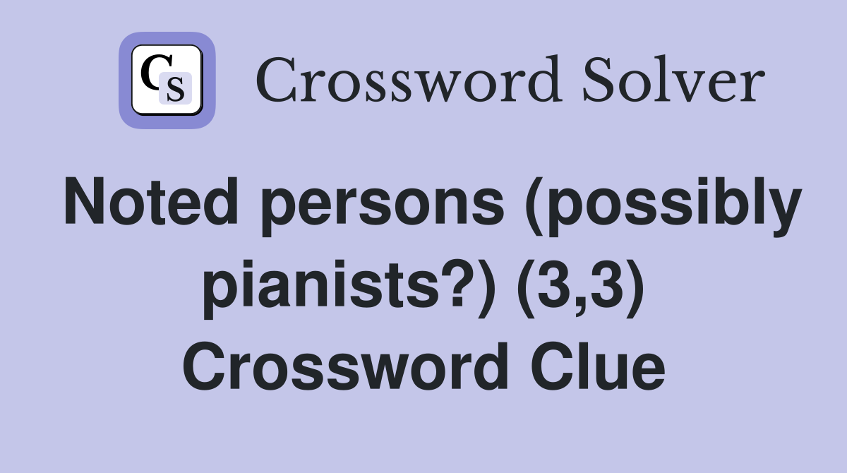 Noted persons (possibly pianists?) (3,3) Crossword Clue