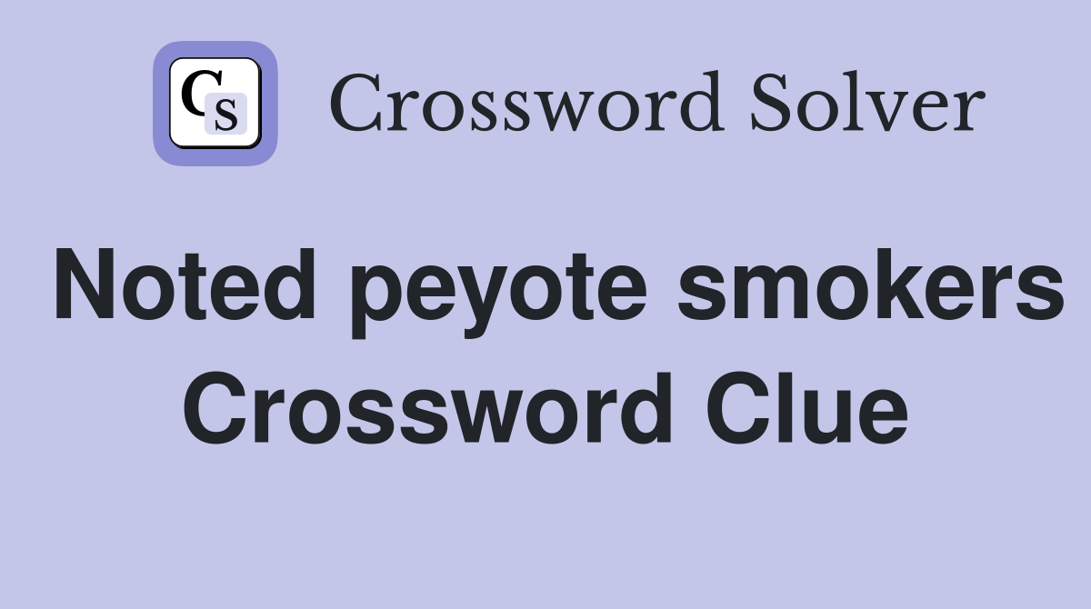 Noted peyote smokers Crossword Clue