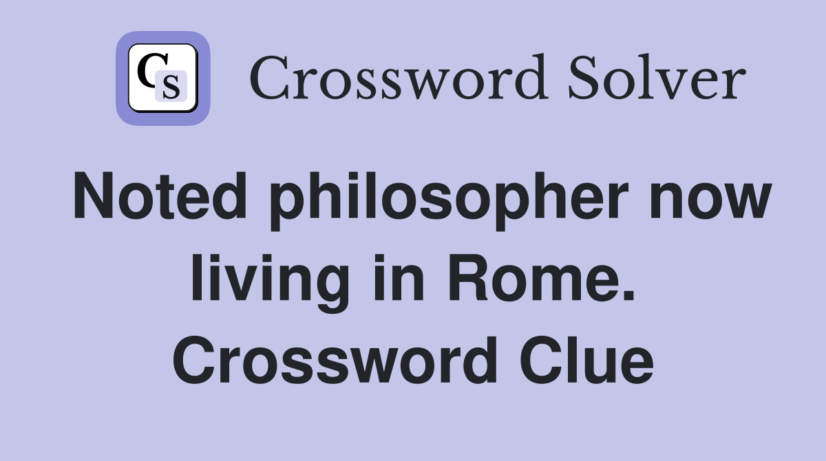 Noted philosopher now living in Rome. Crossword Clue