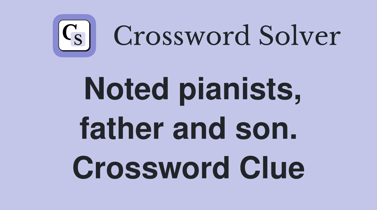 Noted pianists, father and son. Crossword Clue