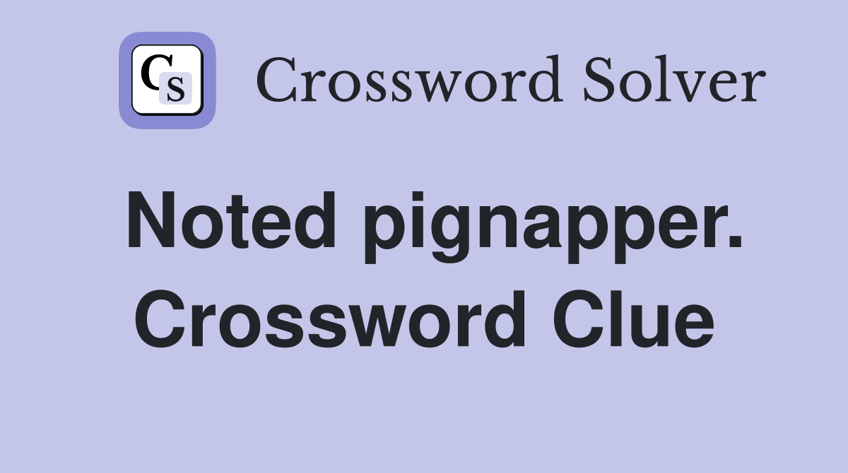 Noted pignapper. Crossword Clue