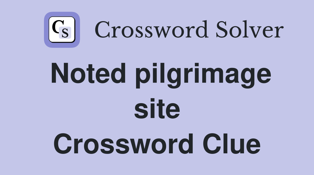Noted pilgrimage site Crossword Clue