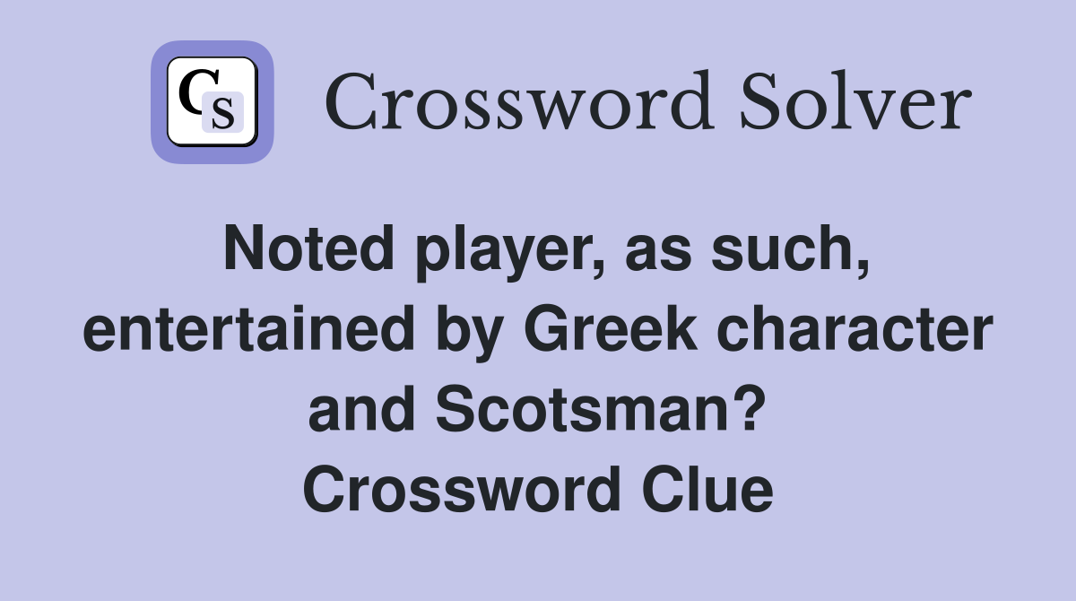 Noted player, as such, entertained by Greek character and Scotsman? Crossword Clue