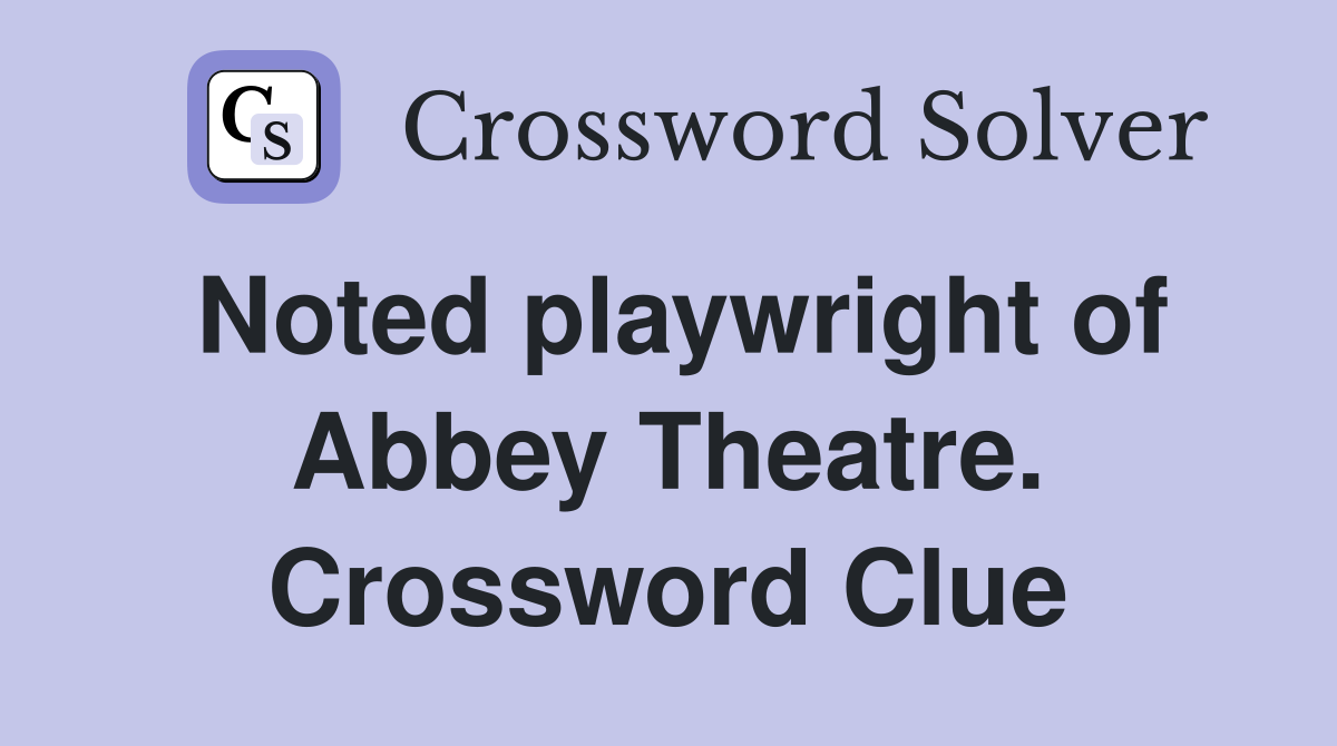 Noted playwright of Abbey Theatre. Crossword Clue