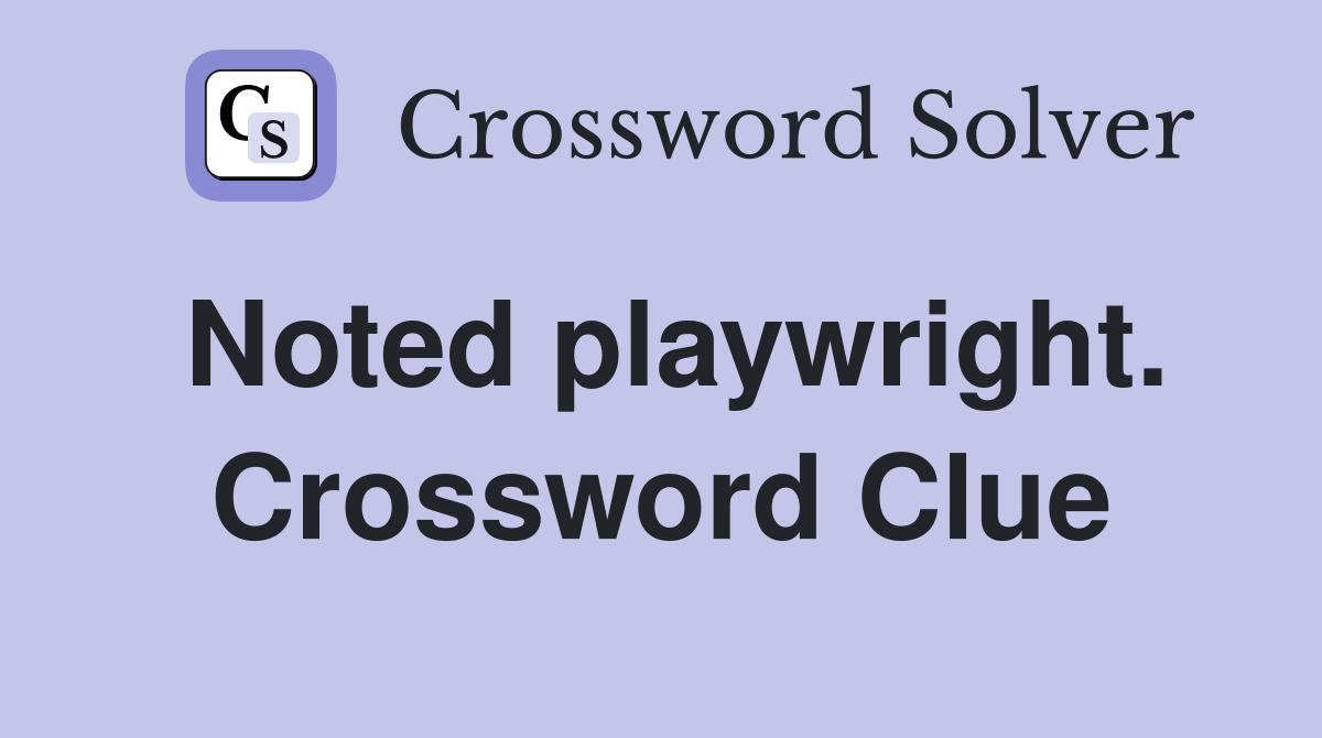 Noted playwright. Crossword Clue