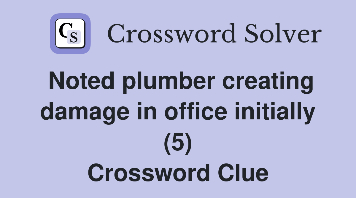 Noted plumber creating damage in office initially (5) Crossword Clue