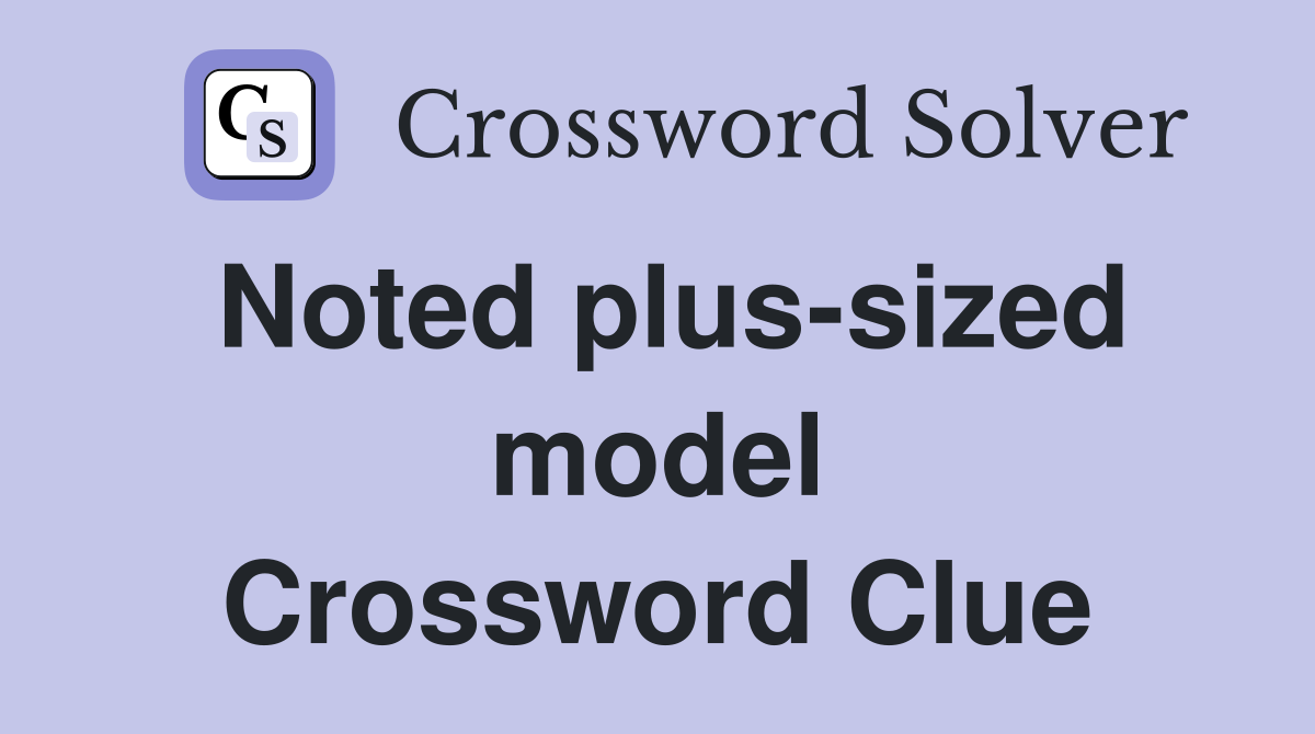 Noted plus-sized model Crossword Clue