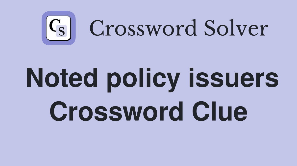 Noted policy issuers Crossword Clue