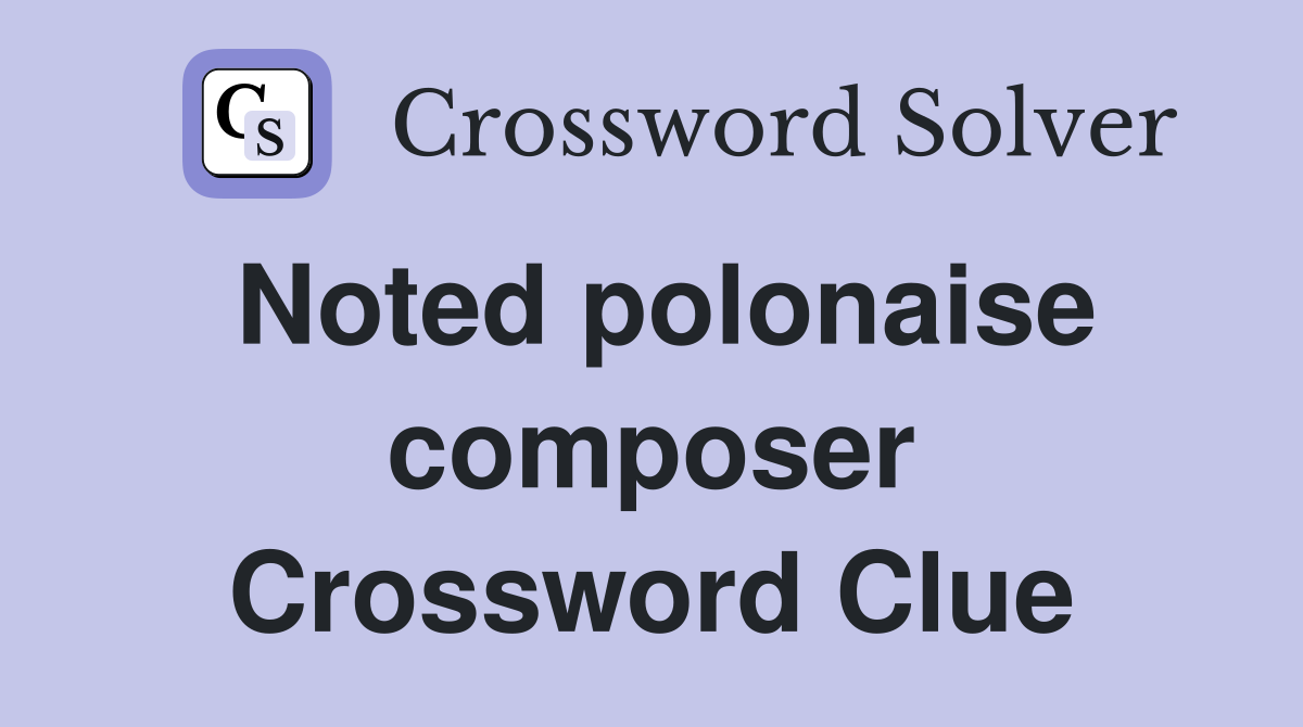 Noted polonaise composer Crossword Clue