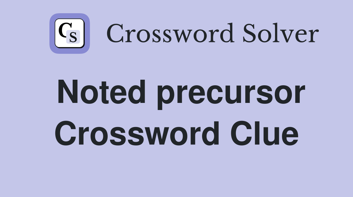 Noted precursor Crossword Clue