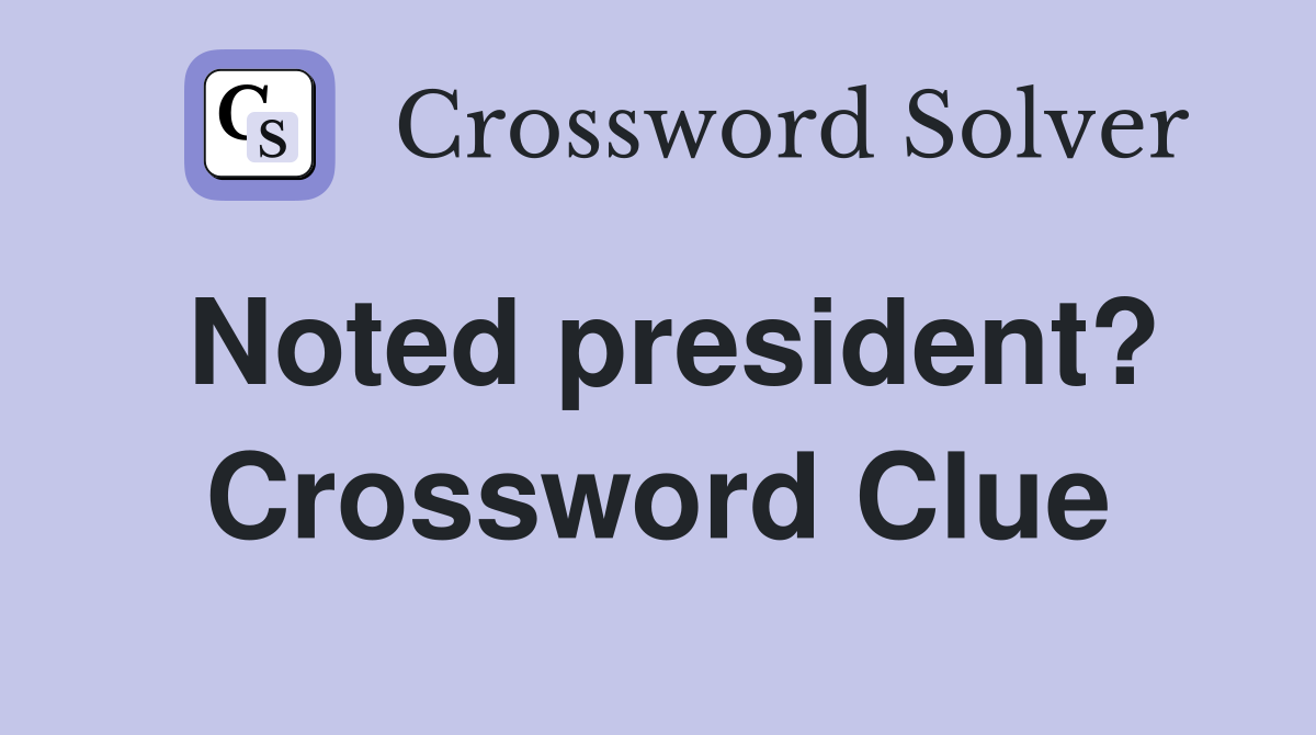 Noted president? Crossword Clue