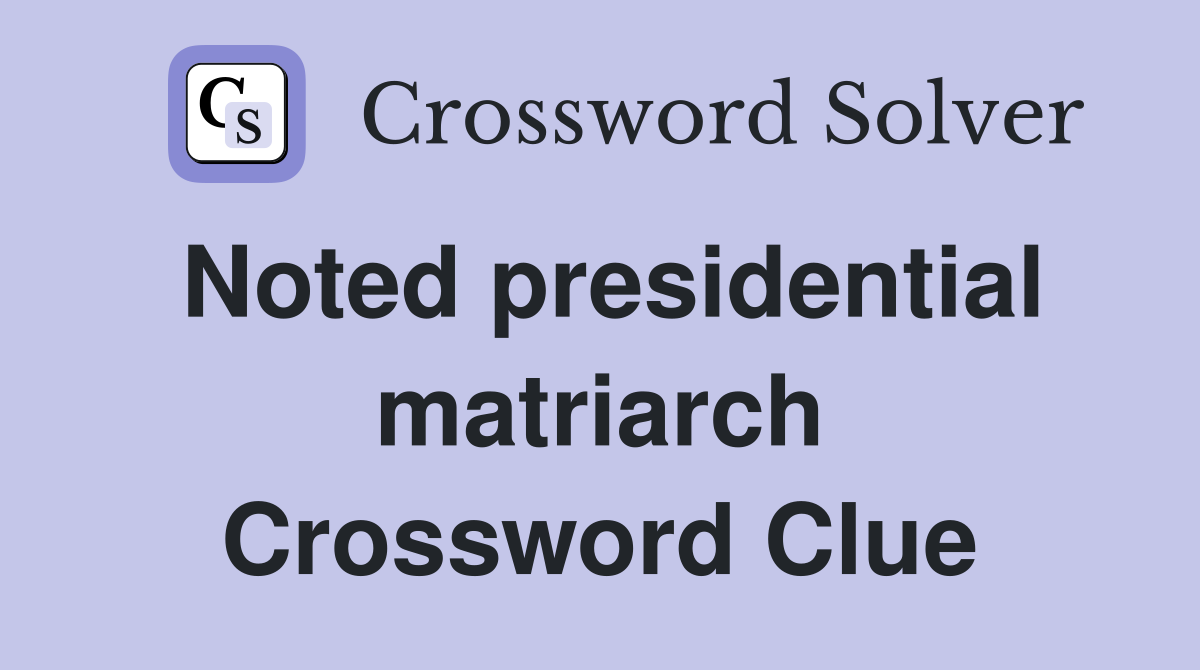 Noted presidential matriarch Crossword Clue