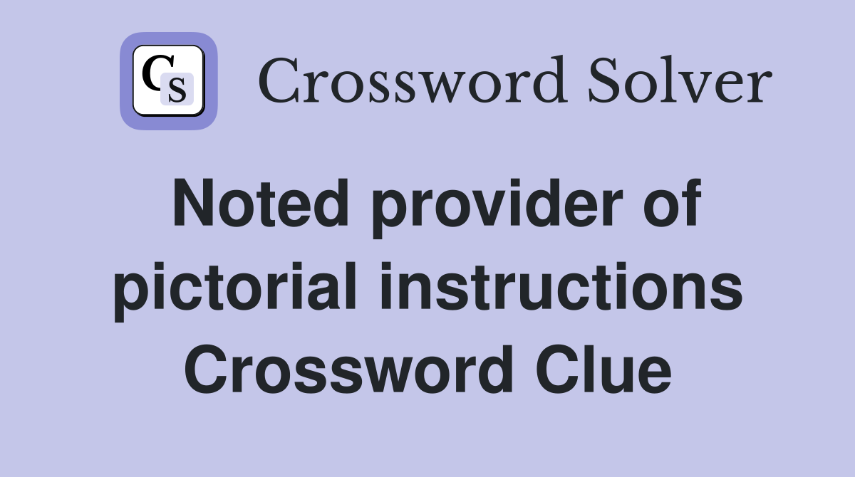 Noted provider of pictorial instructions Crossword Clue