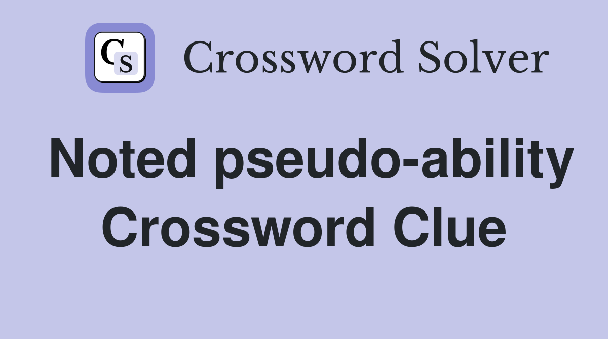 Noted pseudo-ability Crossword Clue