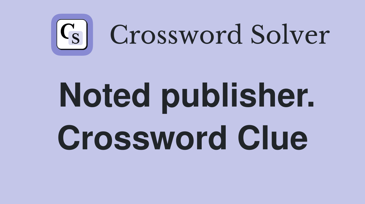 Noted publisher. Crossword Clue