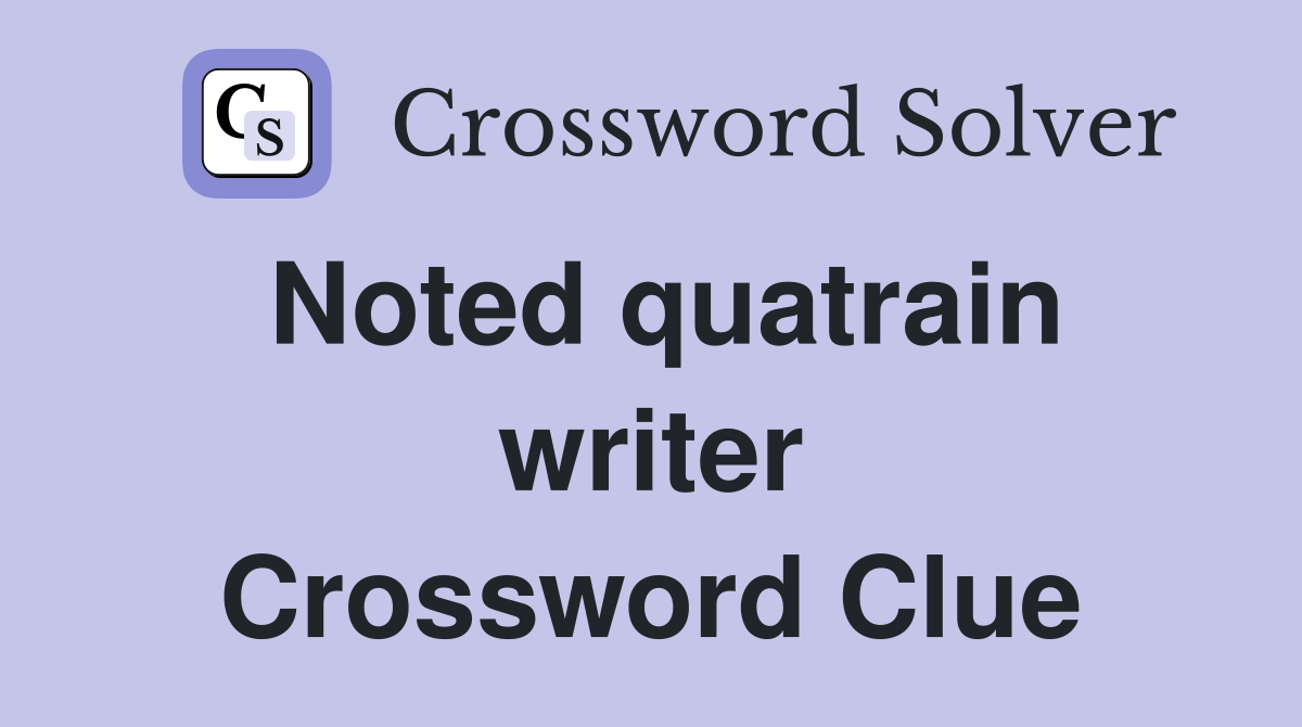 Noted quatrain writer Crossword Clue