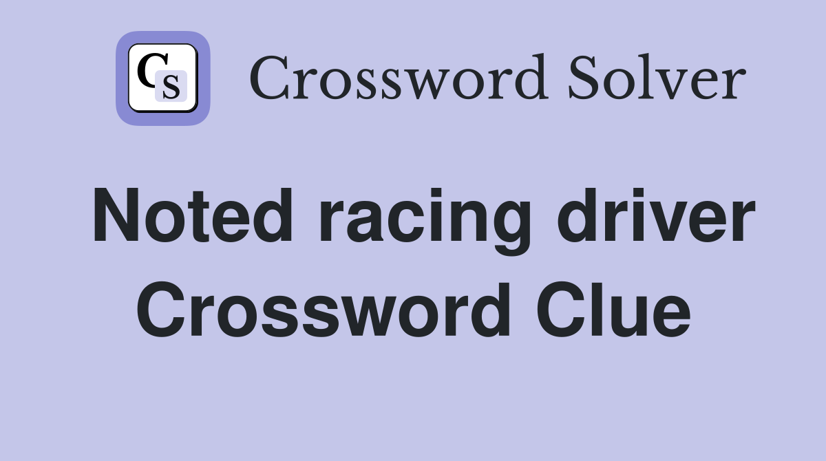 Noted racing driver Crossword Clue