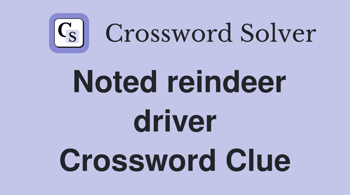 Noted reindeer driver Crossword Clue