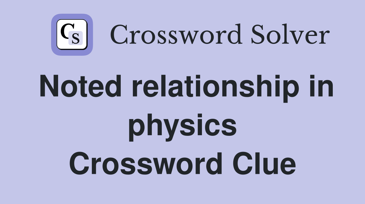 Noted relationship in physics Crossword Clue