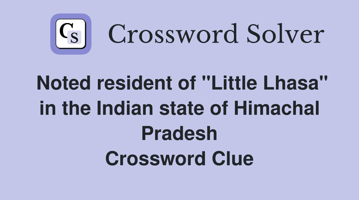 Noted resident of "Little Lhasa" in the Indian state of Himachal Pradesh Crossword Clue