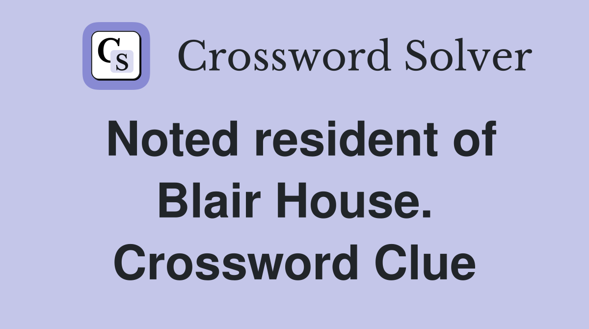 Noted resident of Blair House. Crossword Clue