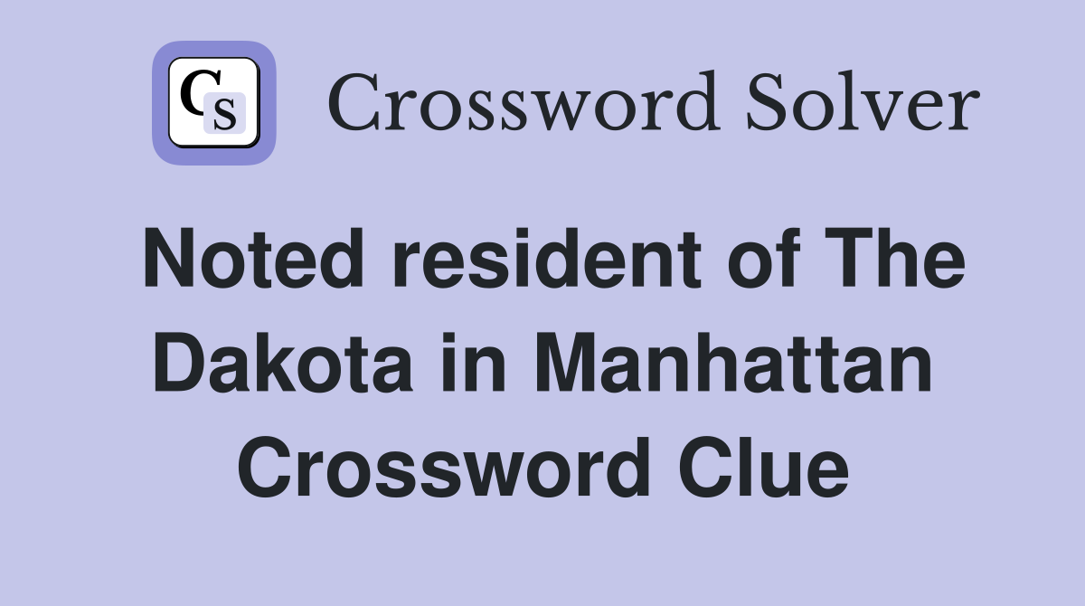 Noted resident of The Dakota in Manhattan Crossword Clue