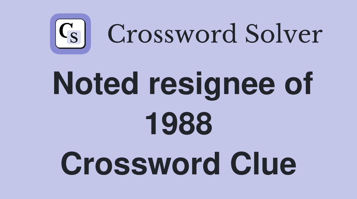 Noted resignee of 1988 Crossword Clue