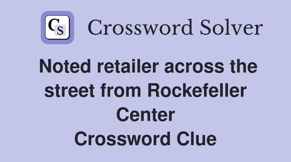Noted retailer across the street from Rockefeller Center Crossword Clue